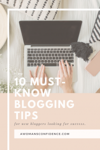 10 Must-know Blogging Tips For New Bloggers - A Woman's Confidence